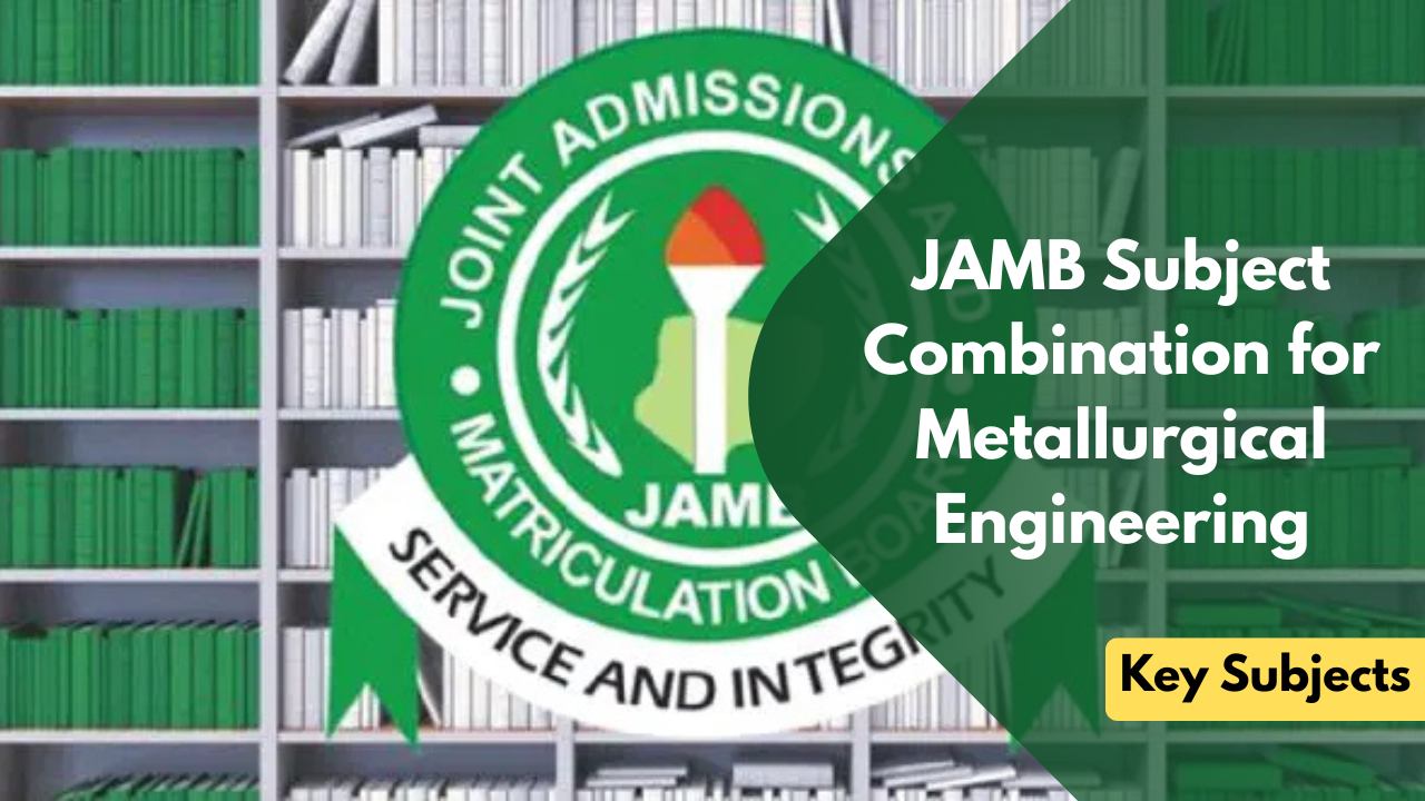 JAMB Subject Combination for Metallurgical Engineering